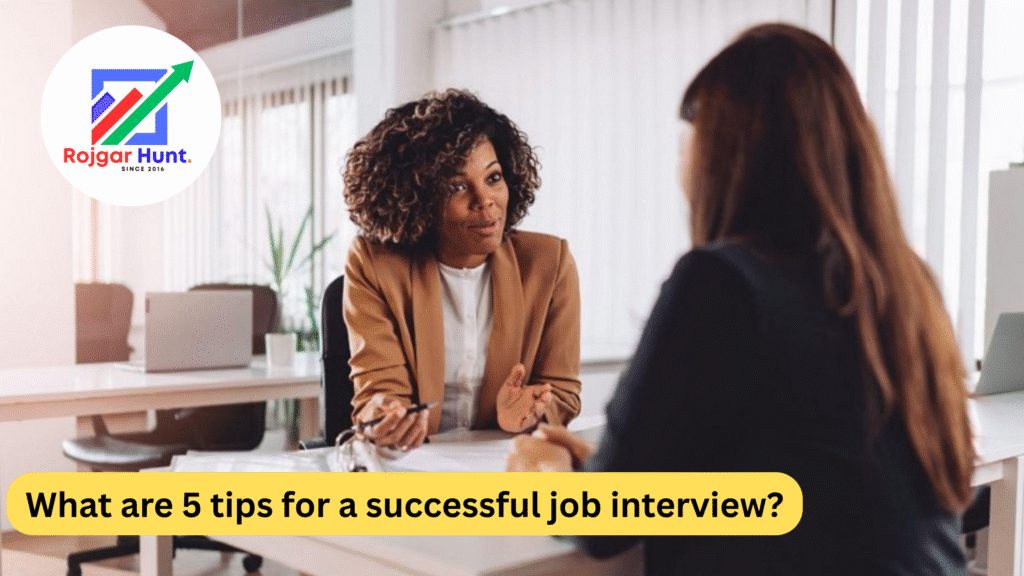 What are 5 tips for a successful job interview